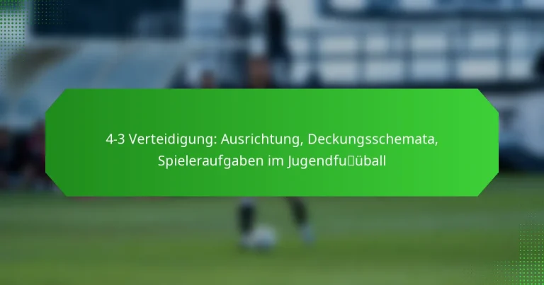 4-3 Verteidigung: Ausrichtung, Deckungsschemata, Spieleraufgaben im Jugendfußball