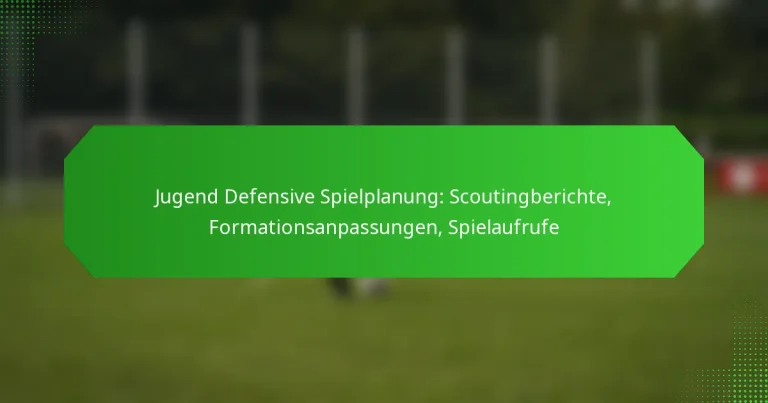 Jugend Defensive Spielplanung: Scoutingberichte, Formationsanpassungen, Spielaufrufe