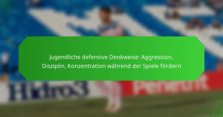 Jugendliche defensive Denkweise: Aggression, Disziplin, Konzentration während der Spiele fördern