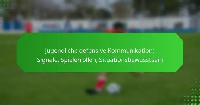 Jugendliche defensive Kommunikation: Signale, Spielerrollen, Situationsbewusstsein