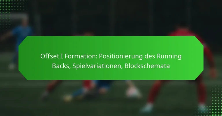 Offset I Formation: Positionierung des Running Backs, Spielvariationen, Blockschemata