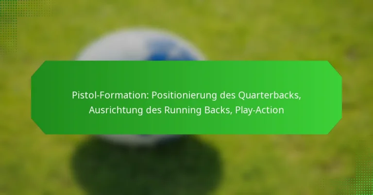 Pistol-Formation: Positionierung des Quarterbacks, Ausrichtung des Running Backs, Play-Action