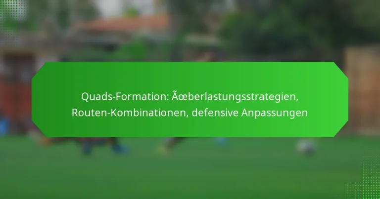 Quads-Formation: Überlastungsstrategien, Routen-Kombinationen, defensive Anpassungen