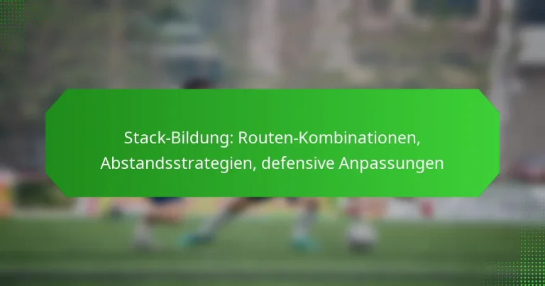 Stack-Bildung: Routen-Kombinationen, Abstandsstrategien, defensive Anpassungen