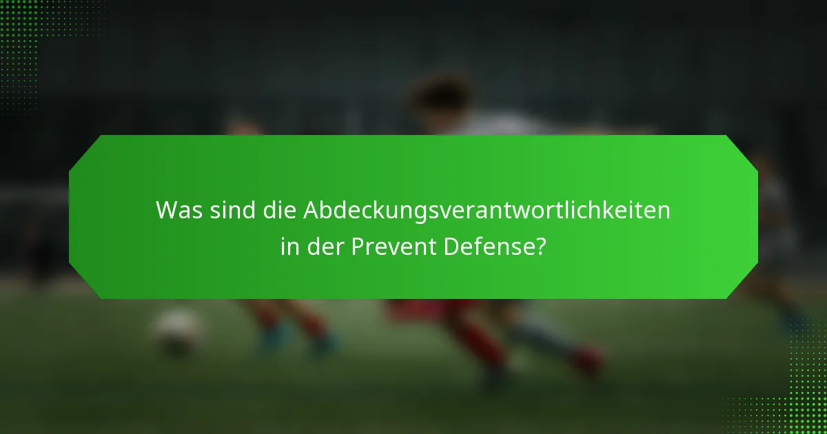 Was sind die Abdeckungsverantwortlichkeiten in der Prevent Defense?