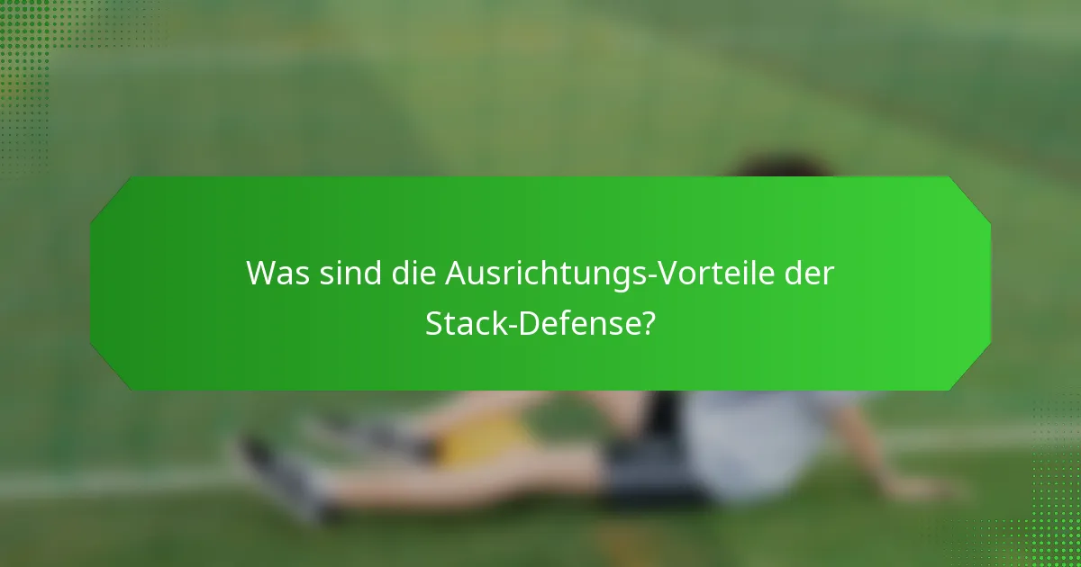 Was sind die Ausrichtungs-Vorteile der Stack-Defense?