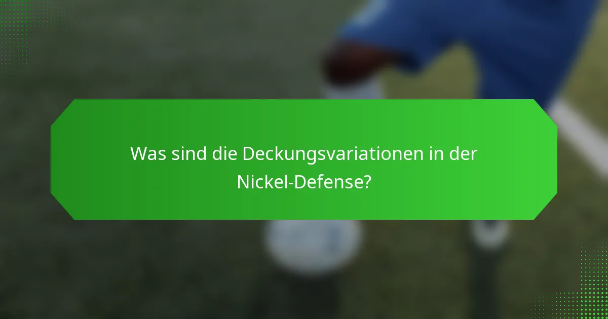 Was sind die Deckungsvariationen in der Nickel-Defense?