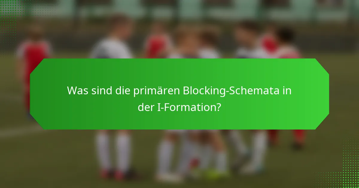 Was sind die primären Blocking-Schemata in der I-Formation?
