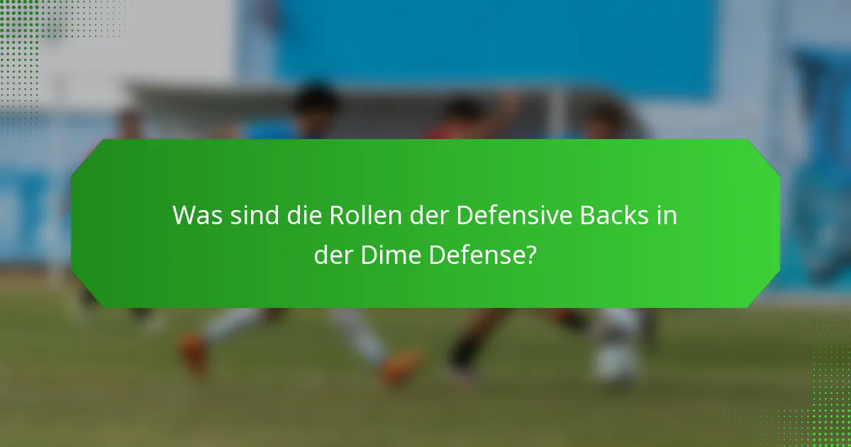 Was sind die Rollen der Defensive Backs in der Dime Defense?