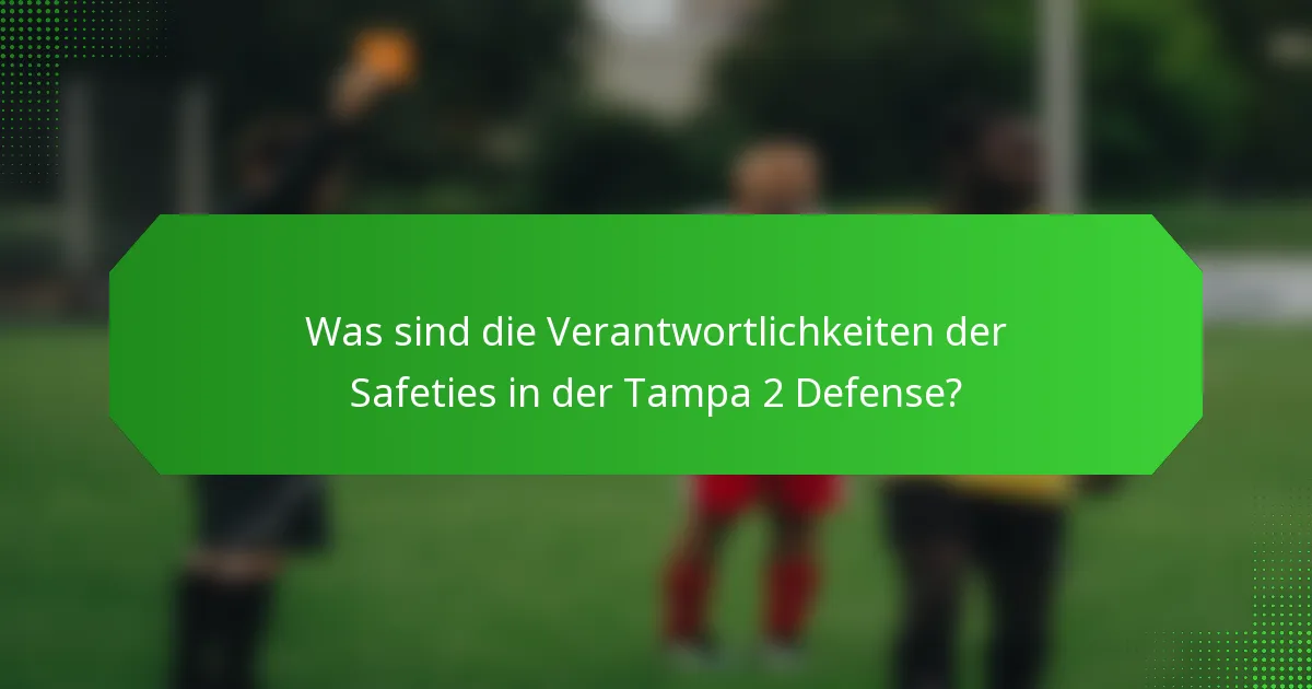 Was sind die Verantwortlichkeiten der Safeties in der Tampa 2 Defense?