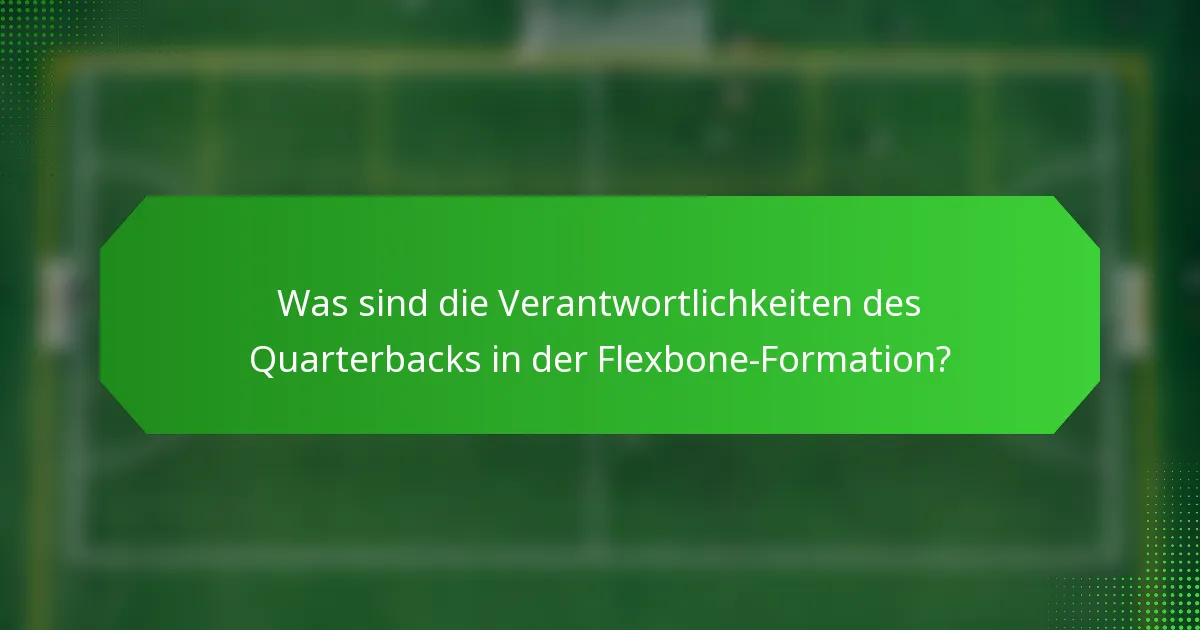 Was sind die Verantwortlichkeiten des Quarterbacks in der Flexbone-Formation?