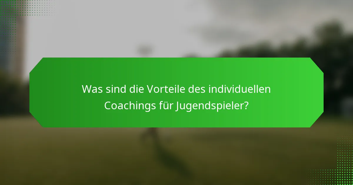 Was sind die Vorteile des individuellen Coachings für Jugendspieler?
