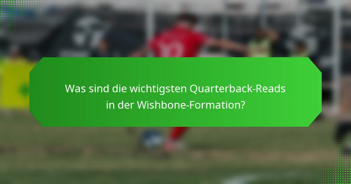 Was sind die wichtigsten Quarterback-Reads in der Wishbone-Formation?