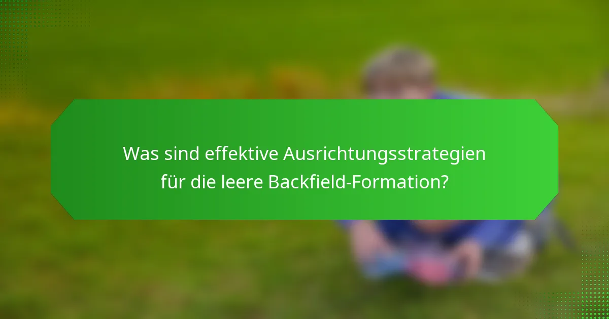 Was sind effektive Ausrichtungsstrategien für die leere Backfield-Formation?