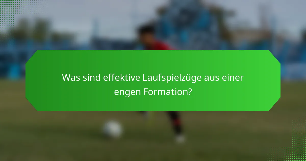 Was sind effektive Laufspielzüge aus einer engen Formation?