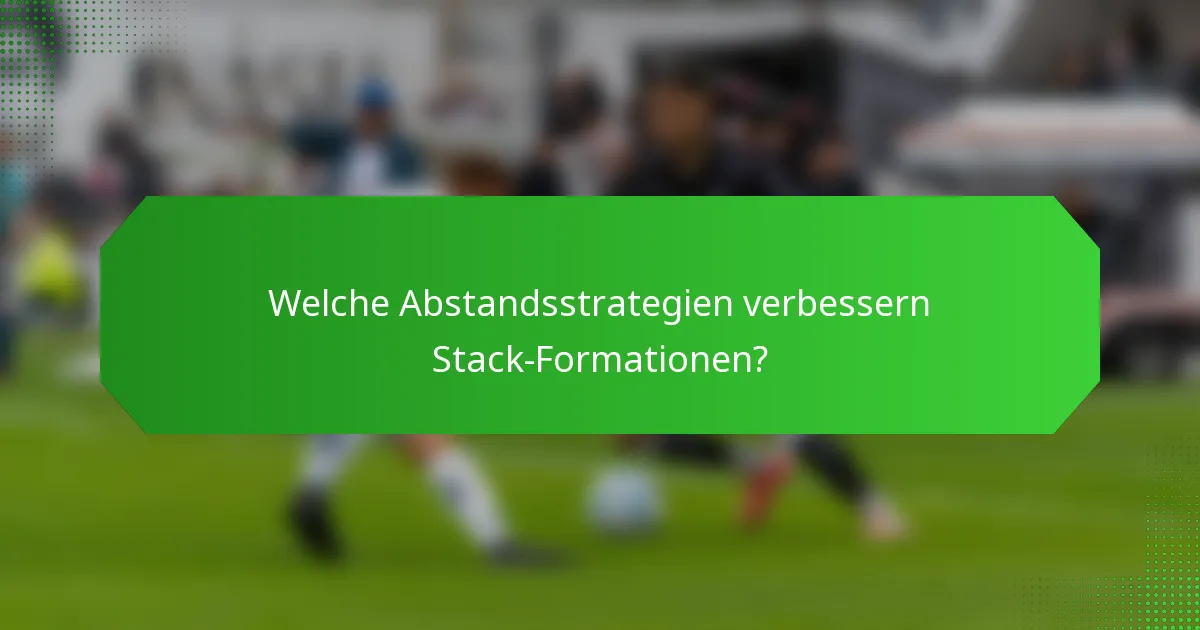 Welche Abstandsstrategien verbessern Stack-Formationen?
