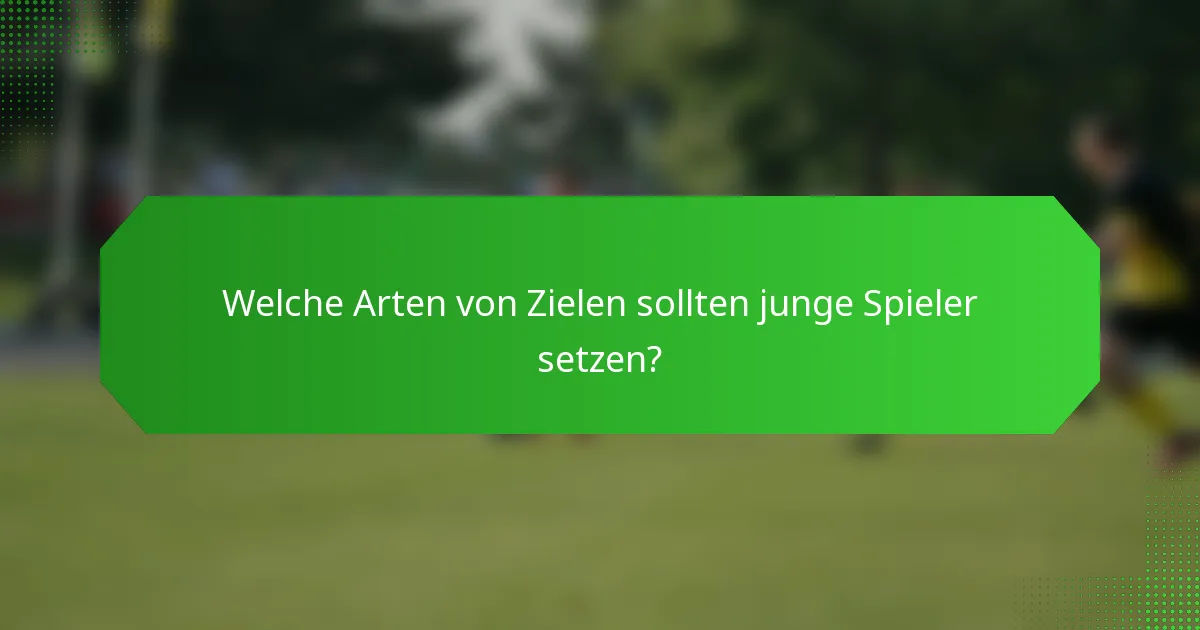 Welche Arten von Zielen sollten junge Spieler setzen?