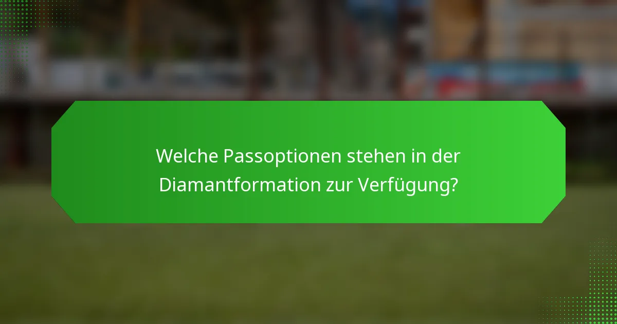 Welche Passoptionen stehen in der Diamantformation zur Verfügung?