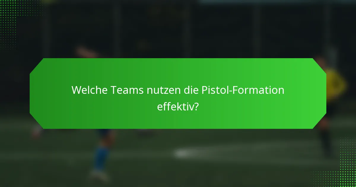 Welche Teams nutzen die Pistol-Formation effektiv?