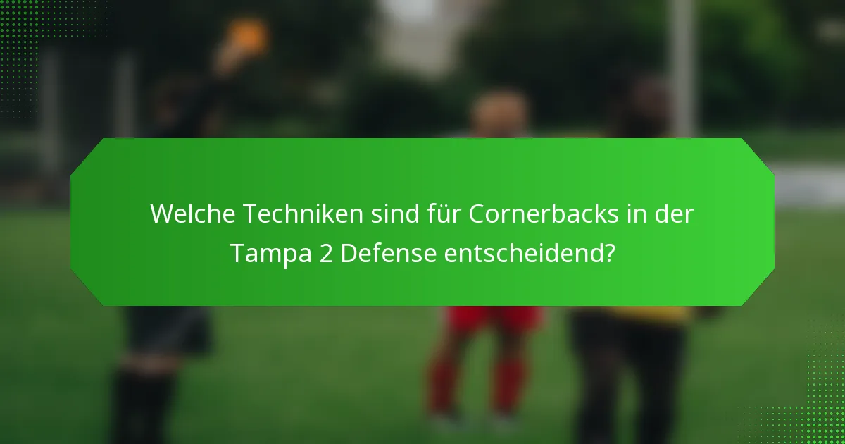 Welche Techniken sind für Cornerbacks in der Tampa 2 Defense entscheidend?