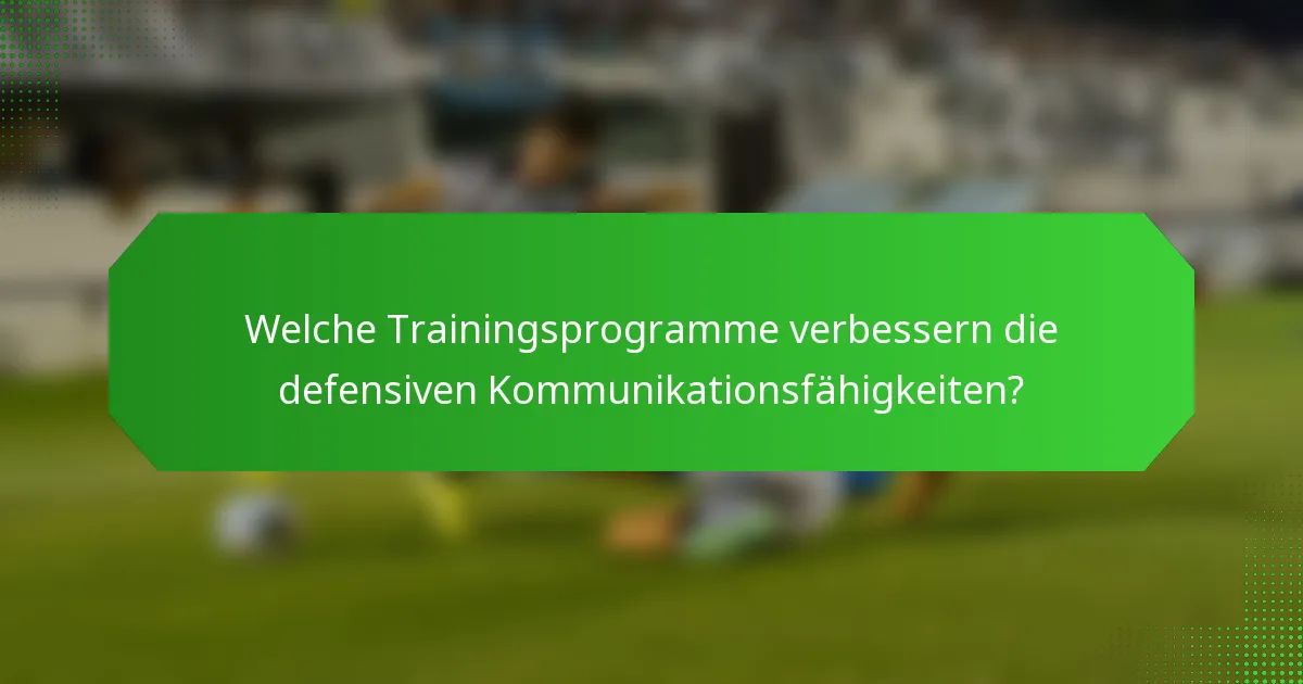 Welche Trainingsprogramme verbessern die defensiven Kommunikationsfähigkeiten?