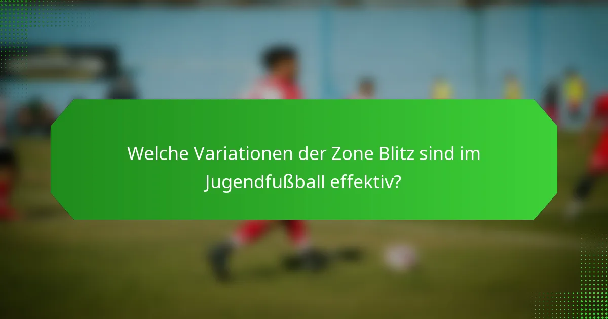 Welche Variationen der Zone Blitz sind im Jugendfußball effektiv?
