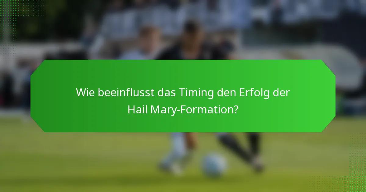 Wie beeinflusst das Timing den Erfolg der Hail Mary-Formation?