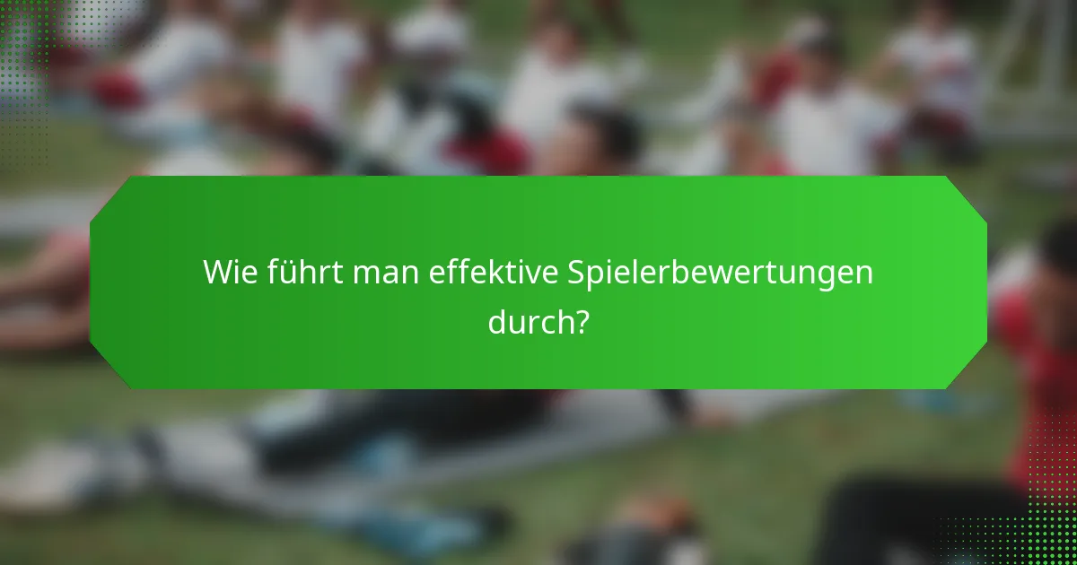 Wie führt man effektive Spielerbewertungen durch?