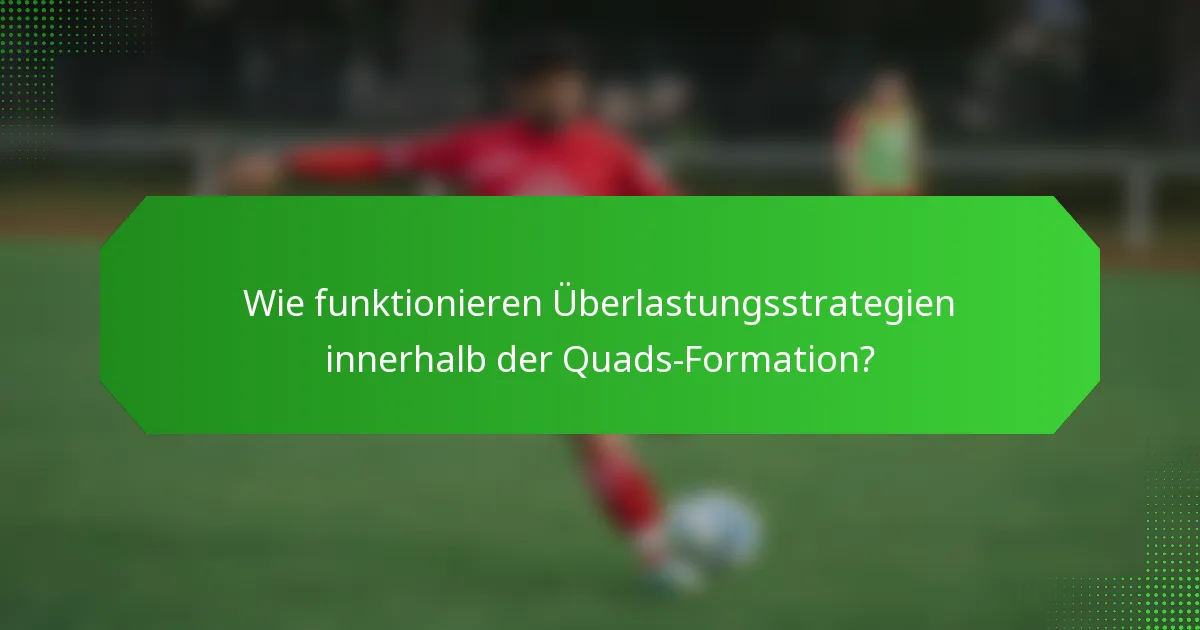 Wie funktionieren Überlastungsstrategien innerhalb der Quads-Formation?