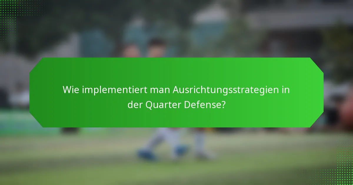 Wie implementiert man Ausrichtungsstrategien in der Quarter Defense?