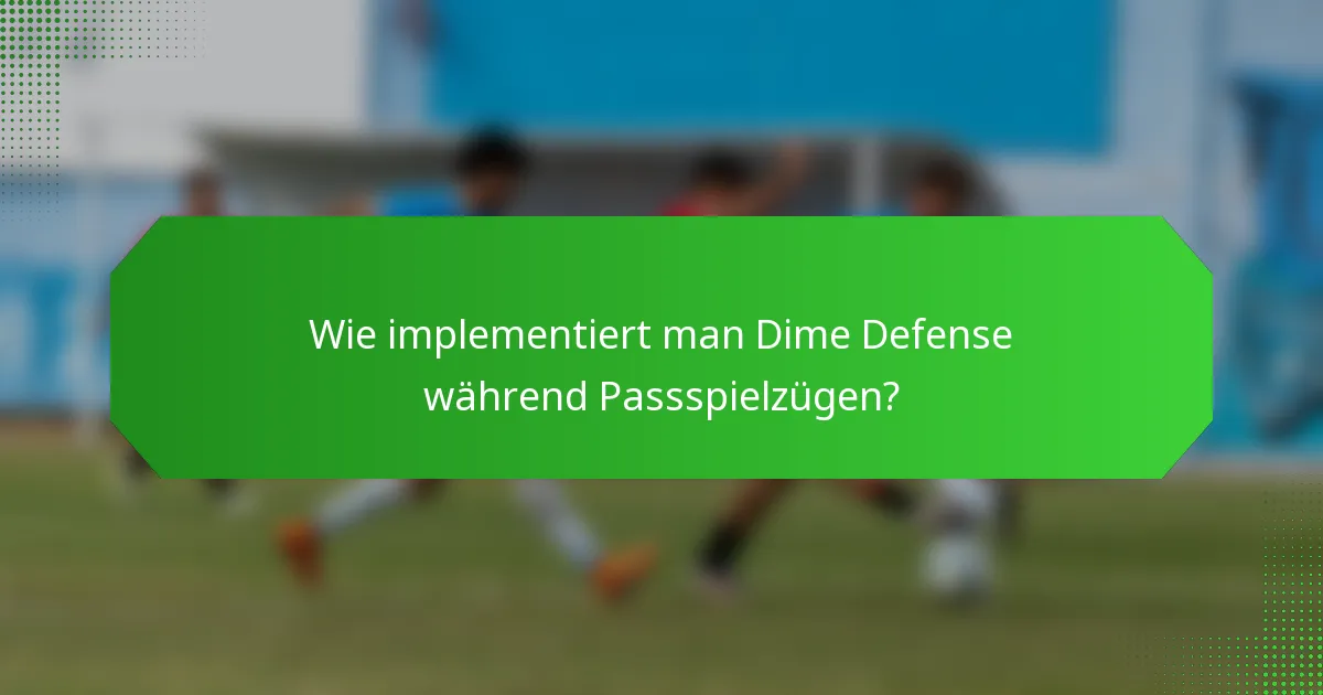 Wie implementiert man Dime Defense während Passspielzügen?