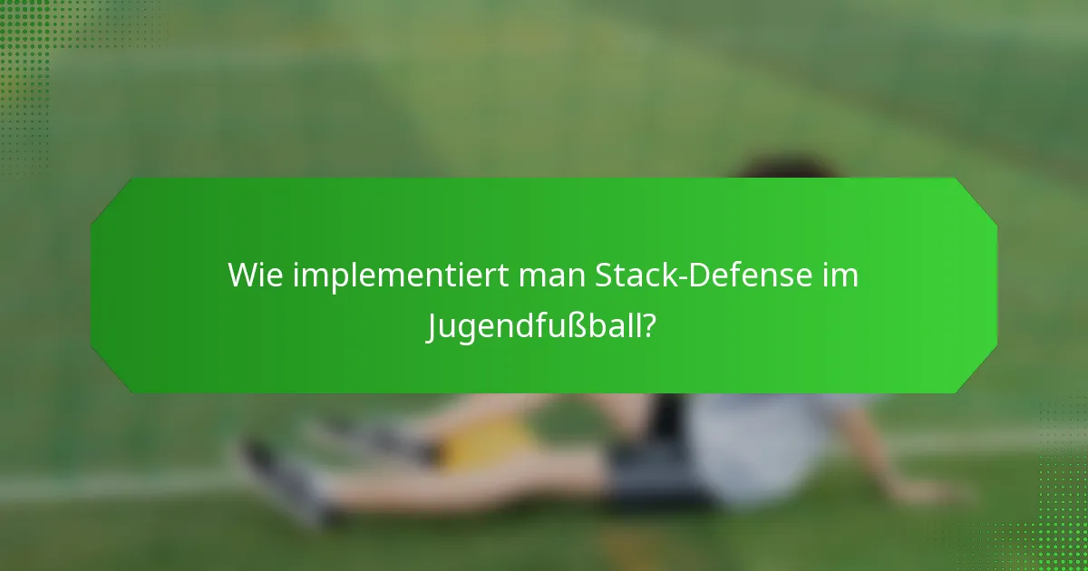 Wie implementiert man Stack-Defense im Jugendfußball?