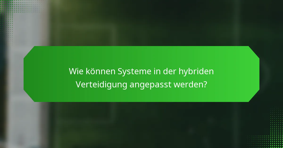 Wie können Systeme in der hybriden Verteidigung angepasst werden?