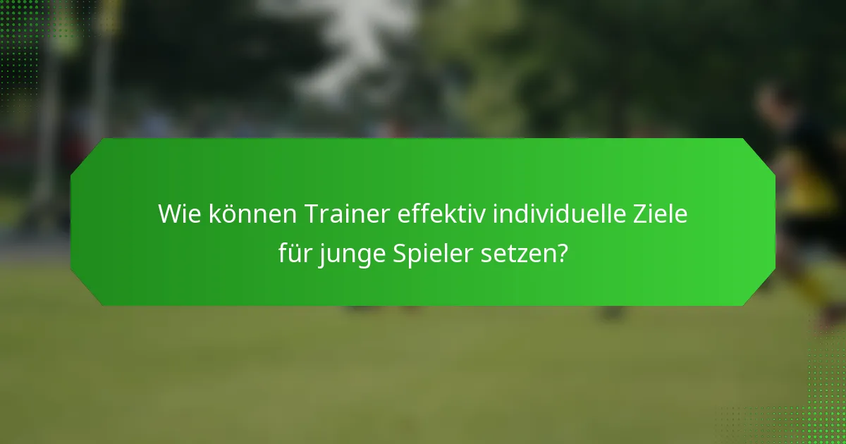 Wie können Trainer effektiv individuelle Ziele für junge Spieler setzen?