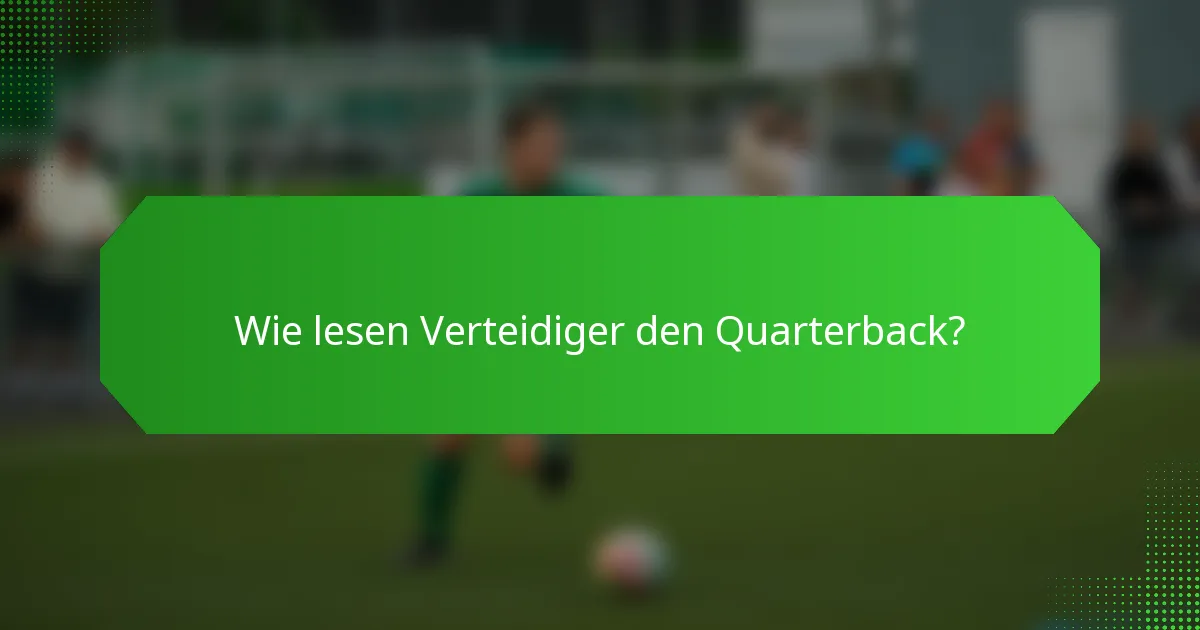 Wie lesen Verteidiger den Quarterback?