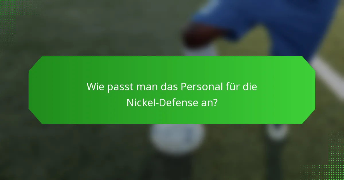 Wie passt man das Personal für die Nickel-Defense an?