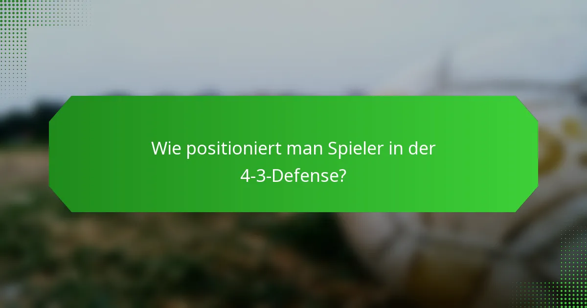 Wie positioniert man Spieler in der 4-3-Defense?