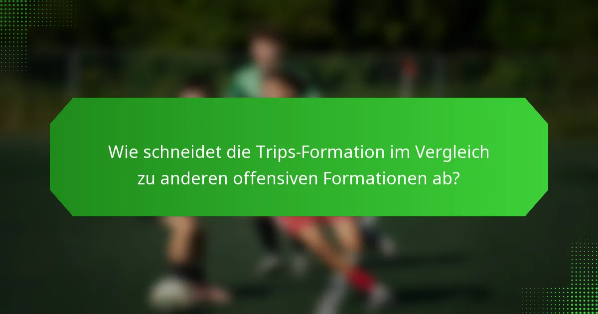 Wie schneidet die Trips-Formation im Vergleich zu anderen offensiven Formationen ab?