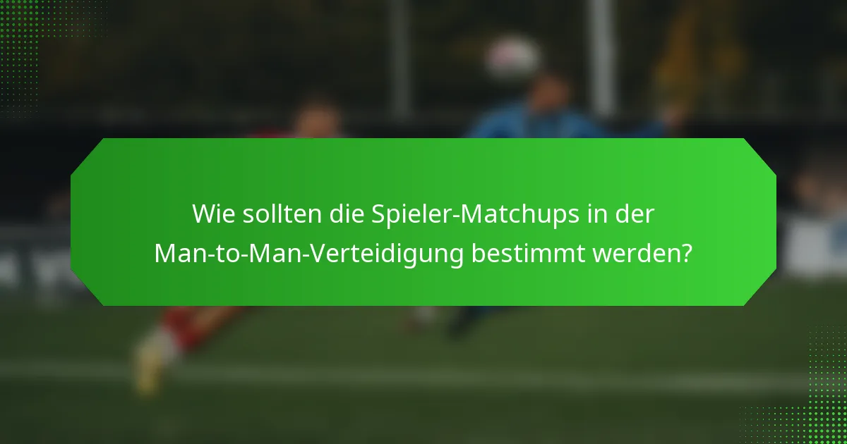 Wie sollten die Spieler-Matchups in der Man-to-Man-Verteidigung bestimmt werden?