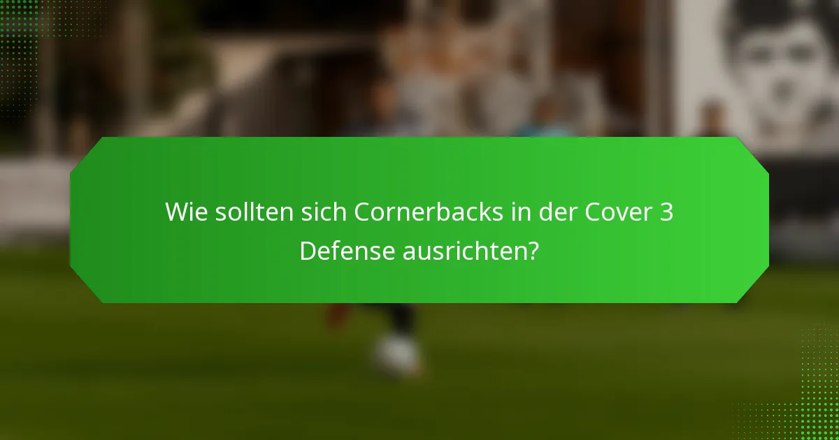 Wie sollten sich Cornerbacks in der Cover 3 Defense ausrichten?