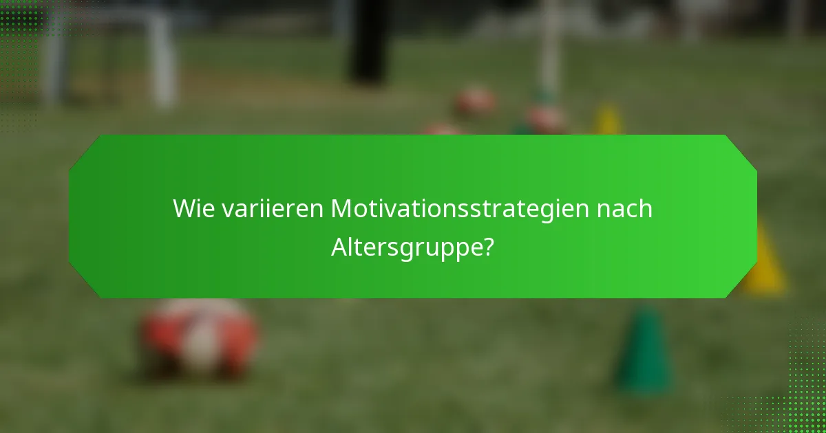 Wie variieren Motivationsstrategien nach Altersgruppe?