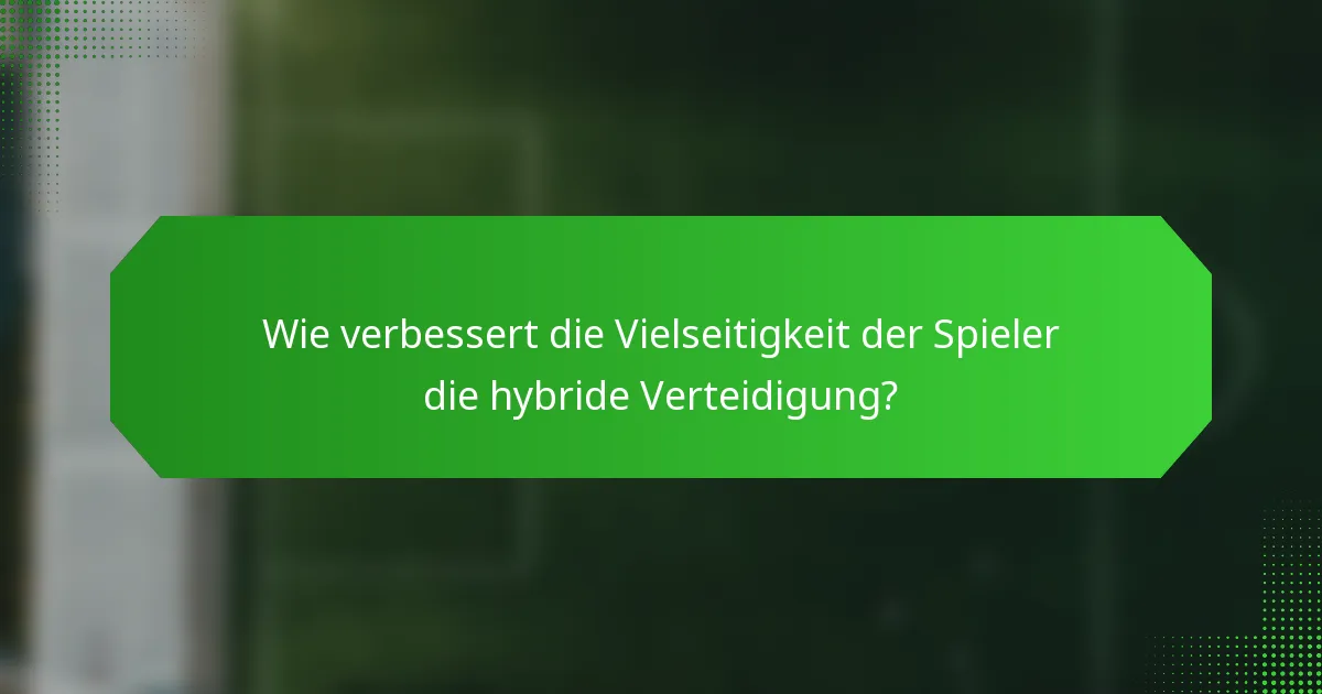 Wie verbessert die Vielseitigkeit der Spieler die hybride Verteidigung?